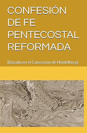 Confesión de Fe Pentecostal Reformada.