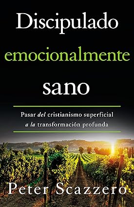 Discipulado emocionalmente sano: Pasar del cristianismo superficial a la transformación profunda