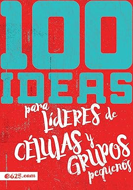 100 Ideas para Lideres y Células y Grupos pequeños