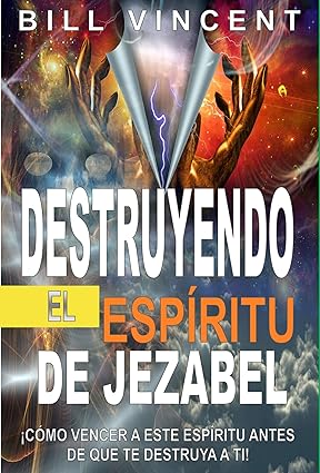 Destruyendo el espíritu de Jezabel: ¡Cómo Vencer a Este Espíritu Antes de que te Destruya a ti!
